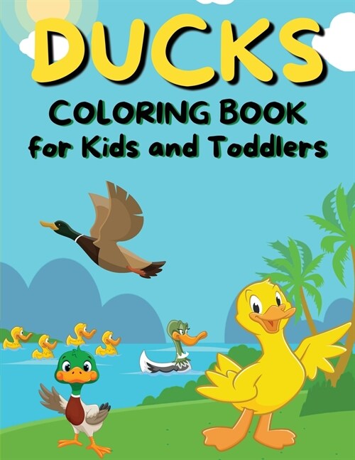 Ducks Coloring Book for Kids and Toddlers: Cute Coloring Book for Kids Ages 2-8 Over 40 Simple and Fun Designs of Ducks (Paperback)