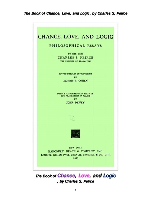 퍼스 등의 실용주의의 우연, 사랑, 논리에 대한 철학적 에세이집. The Book of Chance, Love, and Logic, by Charles S. Peirce