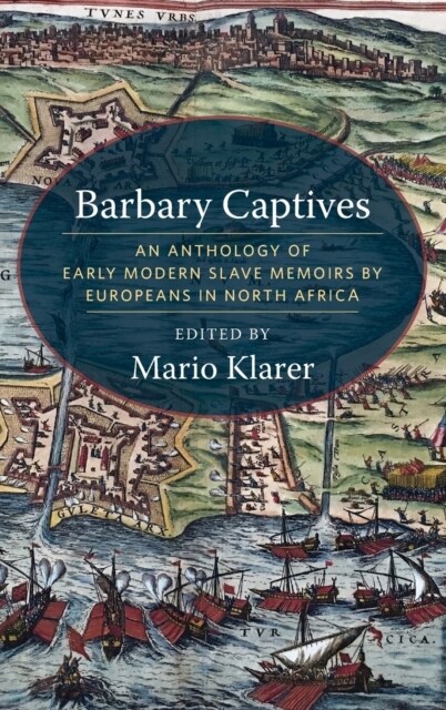 Barbary Captives: An Anthology of Early Modern Slave Memoirs by Europeans in North Africa (Hardcover)