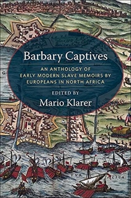 Barbary Captives: An Anthology of Early Modern Slave Memoirs by Europeans in North Africa (Paperback)