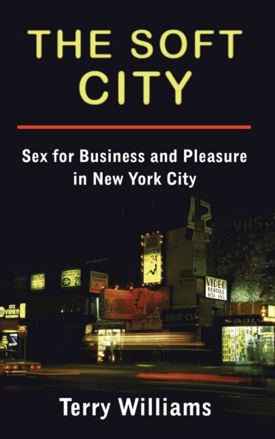 The Soft City: Sex for Business and Pleasure in New York City (Hardcover)