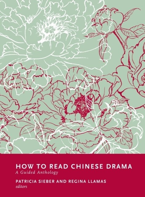 How to Read Chinese Drama: A Guided Anthology (Hardcover)