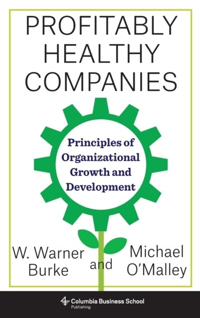 Profitably Healthy Companies: Principles of Organizational Growth and Development (Hardcover)