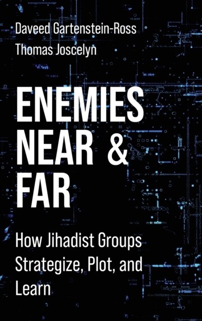 Enemies Near and Far: How Jihadist Groups Strategize, Plot, and Learn (Hardcover)