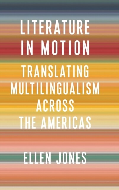 Literature in Motion: Translating Multilingualism Across the Americas (Hardcover)