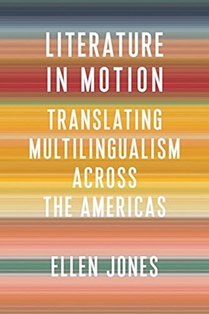 Literature in Motion: Translating Multilingualism Across the Americas (Paperback)
