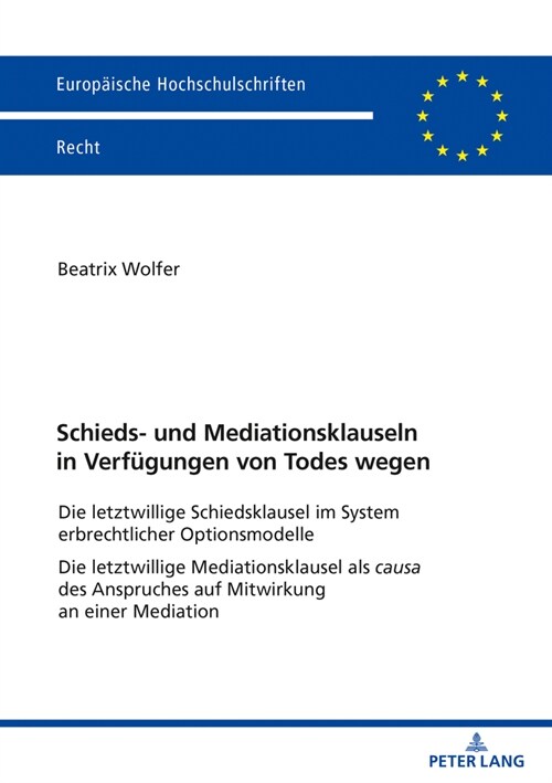 Schieds- Und Mediationsklauseln in Verfuegungen Von Todes Wegen: Die Letztwillige Schiedsklausel Im System Erbrechtlicher Optionsmodelle Die Letztwill (Paperback)