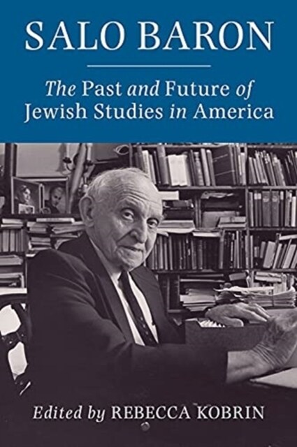 Salo Baron: The Past and Future of Jewish Studies in America (Paperback)