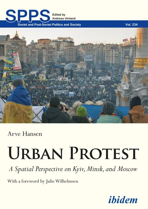 Urban Protest: A Spatial Perspective on Kyiv, Minsk, and Moscow (Paperback)