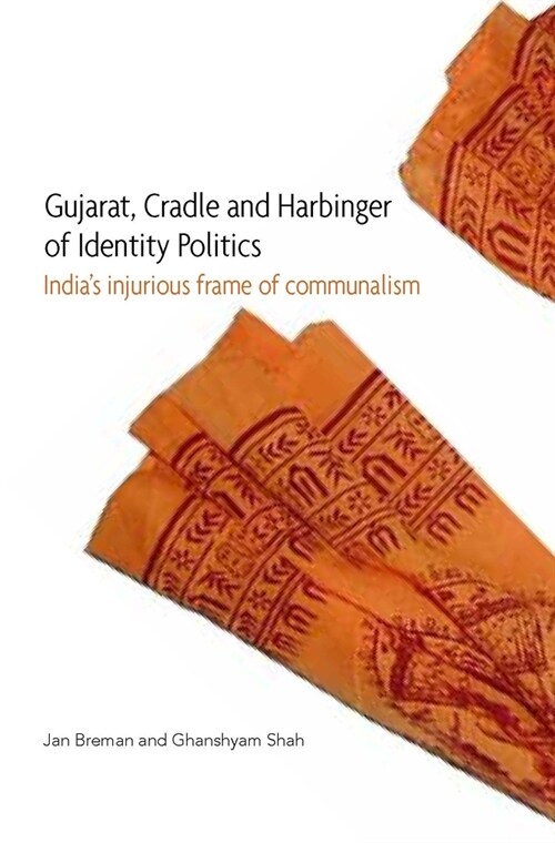 Gujarat, Cradle and Harbinger of Identity Politics: Indias Injurious Frame of Communalism (Hardcover)