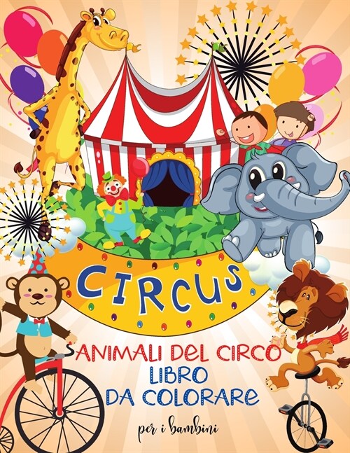 Animali del circo libro da colorare per i bambini: Divertente libro da colorare con gli animali del circo per bambiniI Imparare e divertente grandi im (Paperback)