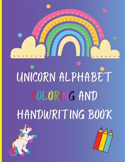 Unicorn Alphabet Coloring and Handwriting Book: A beautiful Coloring and Handwriting Book Workbook for toddler and preschool Amazing Unicorn Alphabet (Paperback)