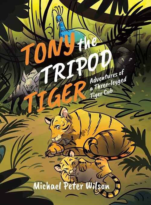 Tony the Tripod Tiger: Adventures of a Three-legged Tiger Cub (Hardcover)