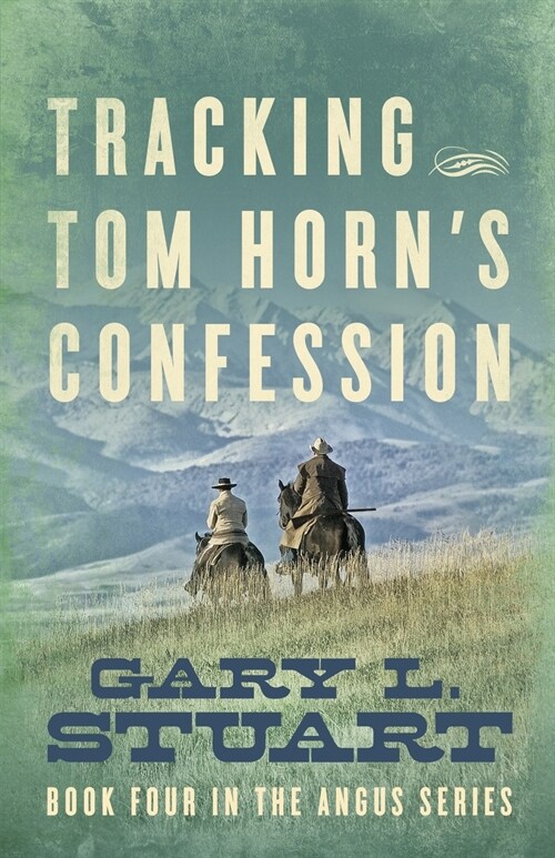Tracking Tom Horns Confession: Book Four in the Angus Series (Paperback)