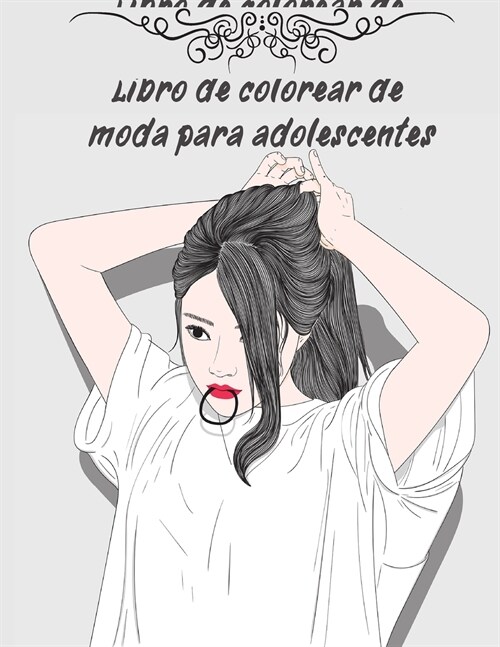 Libro de colorear de moda para adolescentes: un libro de colorear para ni?s 42 P핯INAS de todas las edades con bonitos dise?s y estilos de moda (Paperback)