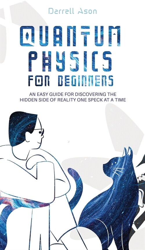 Quantum Physics for Beginners: An Easy Guide for Discovering the Hidden Side of Reality One Speck at a Time (Hardcover)