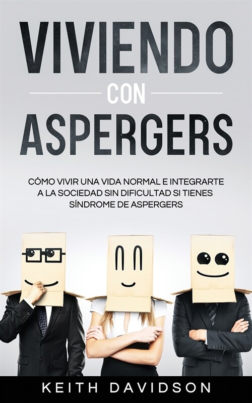 Viviendo con Aspergers: C?o Vivir una Vida Normal e Integrarte a la Sociedad sin Dificultad si Tienes S?drome de Aspergers (Paperback)