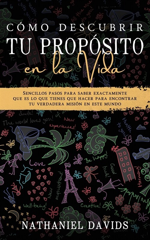 C?o Descubrir tu Prop?ito en la Vida: Sencillos Pasos para Saber Exactamente que es lo que Tienes que Hacer para Encontrar tu Verdadera Misi? en es (Paperback)