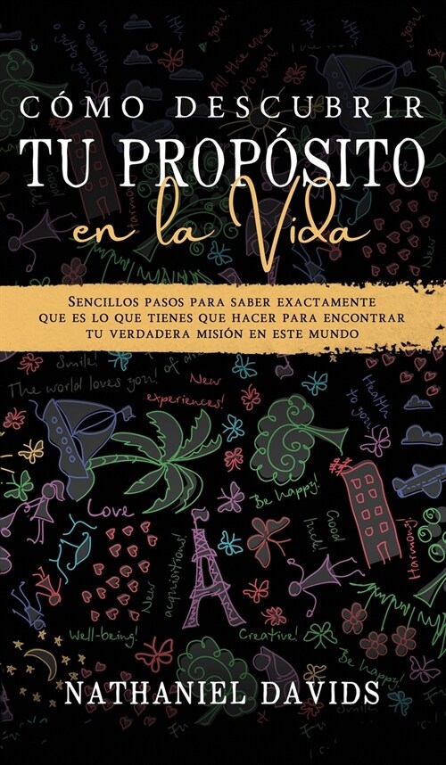 C?o Descubrir tu Prop?ito en la Vida: Sencillos Pasos para Saber Exactamente que es lo que Tienes que Hacer para Encontrar tu Verdadera Misi? en es (Hardcover)