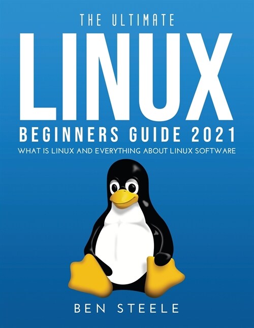 The Ultimate Linux Beginners Guide 2021: What is linux and everything about linux software (Paperback)