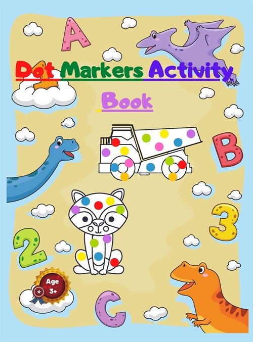 Dot Markers Activity Book: For Kids With Numbers Dinosaurs Animals and Mighty Trucks (Hardcover)