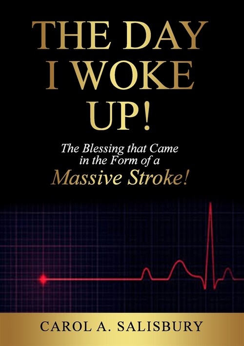 The Day I Woke Up!: The Blessing that Came in the Form of a Massive Stroke! (Paperback)