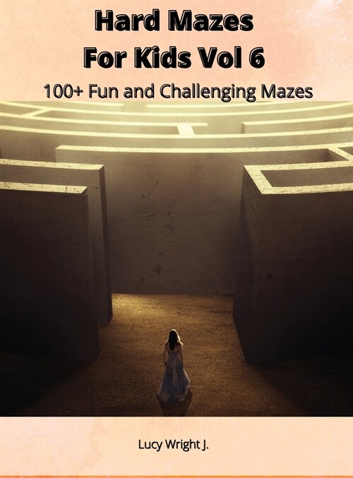 Hard Mazes For Kids Vol 6: 100+ Fun and Challenging Mazes (Hardcover)