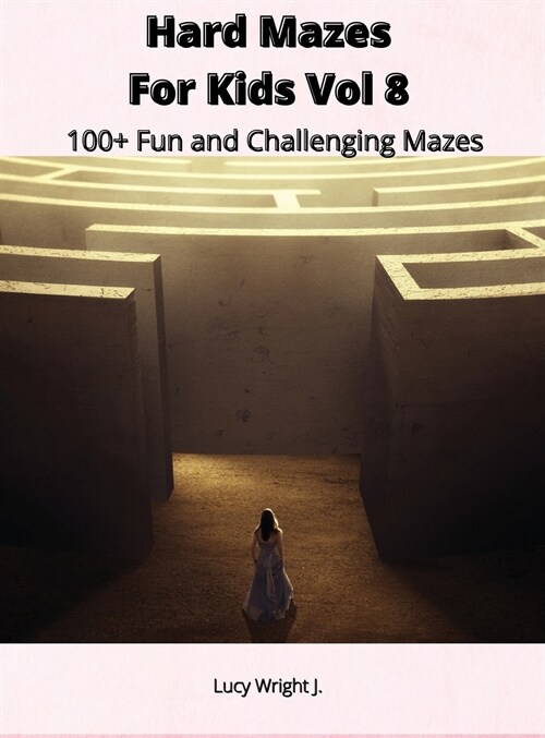 Hard Mazes For Kids Vol 8: 100+ Fun and Challenging Mazes (Hardcover)