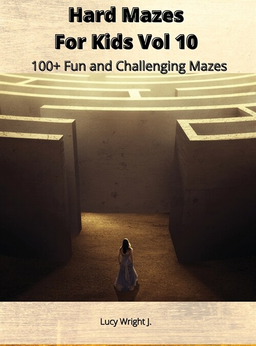 Hard Mazes For Kids Vol 10: 100+ Fun and Challenging Mazes (Hardcover)