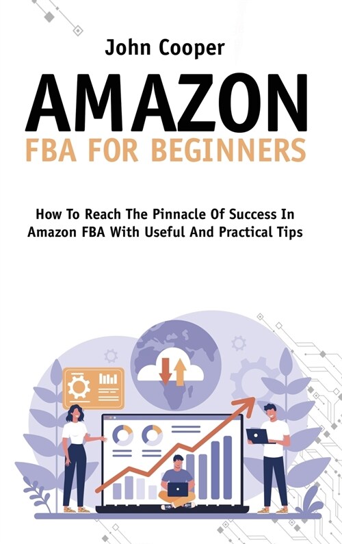 Amazon FBA For Beginners: How To Start And Scale Your Business In Amazon FBA (Hardcover)