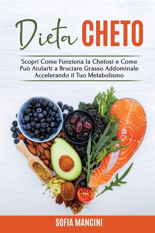 Dieta Cheto: Scopri Come Funziona la Chetosi e Come Pu?Aiutarti a Bruciare Grasso Addominale Accelerando il Tuo Metabolismo - Keto (Paperback)