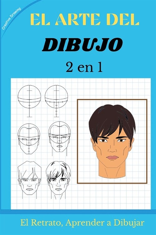 EL ARTE DEL DIBUJO 2 en 1: El Retrato, Aprender a Dibujar. How To Draw (Spanish version) (Paperback)