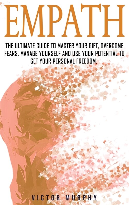 Empath 2: The Ultimate Guide to Master Your Gift, Overcome Fears, Manage Yourself and Use Your Potential to Get Your Personal Fr (Hardcover)