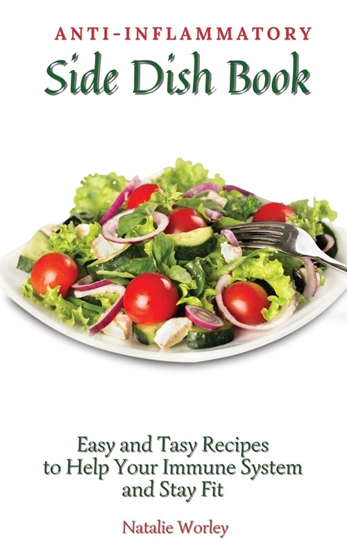 Anti-Inflammatory Side Dish Book: Easy and tasy recipes to Help Your Immune System and stay fit (Hardcover)