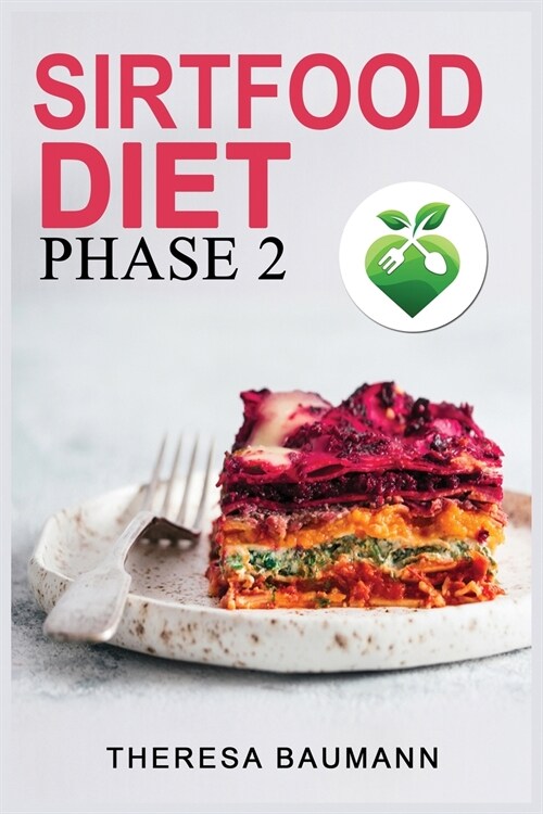 Sirtfood Diet Phase 2: Burn Fat By Activating Your Skinny Gene. Jumpstart Your Weight Loss Burning Fat and Energizing the Metabolism with Sir (Paperback)