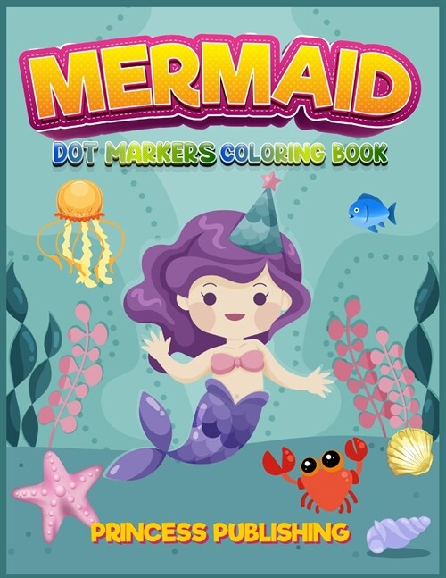 Mermaid Dot Markers coloring book: A Gorgeous Activity book for boys and girls full of cute mermaids. Recommended for kids 4-8 (Paperback)