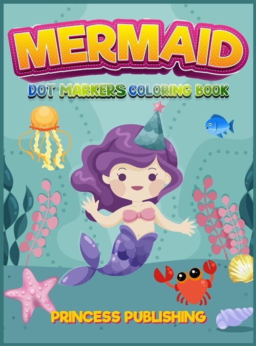 Mermaid Dot Markers coloring book: A Gorgeous Activity book for boys and girls full of cute mermaids. Recommended for kids 4-8 (Hardcover)