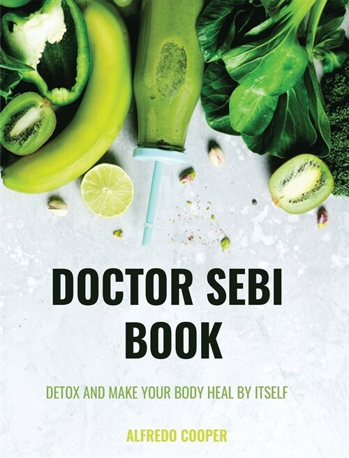 Doctor Sebi Book: 4 Books in 1: Detox and Make your Body Heal by itself (Hardcover)