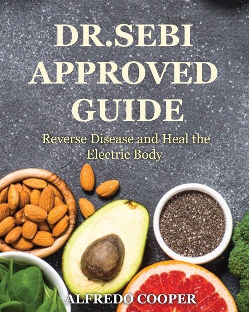 Dr.Sebi Approved Guide: Reverse Disease and Heal the Electric Body (Paperback)