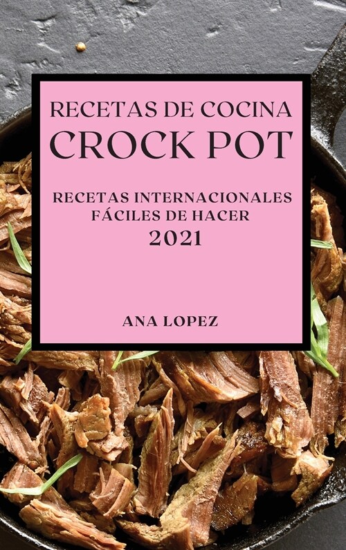 Recetas de Cocina Crock-Pot 2021 (Crock Pot Recipes Spanish Edition): Recetas Internacionales F?iles de Hacer (Hardcover)