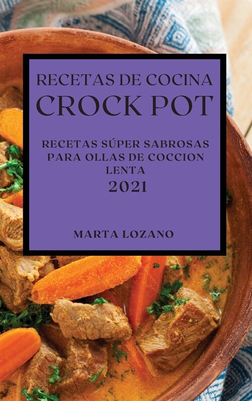 Recetas de Cocina Crock-Pot 2021 (Crock Pot Recipes Spanish Edition): Recetas S?er Sabrosas Para Ollas de Coccion Lenta (Hardcover)