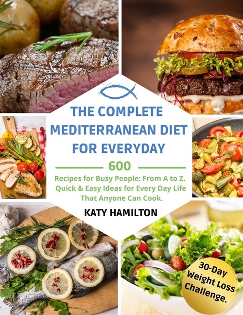 The Complete Mediterranean Diet for Every Day: 600 Recipes for Busy People. From A to Z. Quick & Easy Ideas for Every Day Life That Anyone Can Cook. 3 (Paperback)