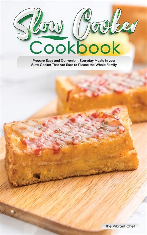 Slow Cooker Cookbook: Prepare Easy and Convenient Everyday Meals in your Slow Cooker That Are Sure to Please the Whole Family (Hardcover)