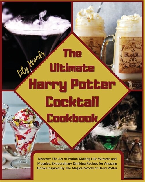 The Ultimate Harry Potter Cocktail Cookbook: Discover The Art of Potion-Making Like Wizards and Muggles. Extraordinary Drinking Recipes for Amazing Dr (Paperback)