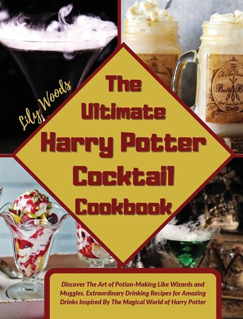The Ultimate Harry Potter Cocktail Cookbook: Discover The Art of Potion-Making Like Wizards and Muggles. Extraordinary Drinking Recipes for Amazing Dr (Hardcover)