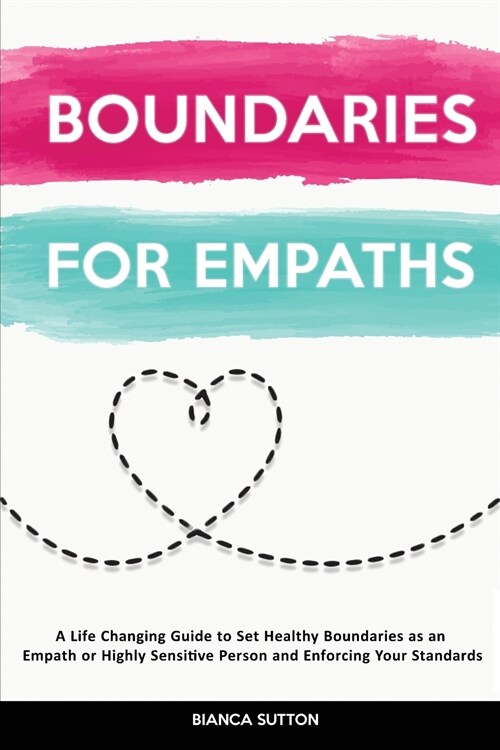 Boundaries For Empaths: A Life Changing Guide to Set Healthy Boundaries as an Empath or Highly Sensitive Person and Enforcing Your Standards (Paperback)