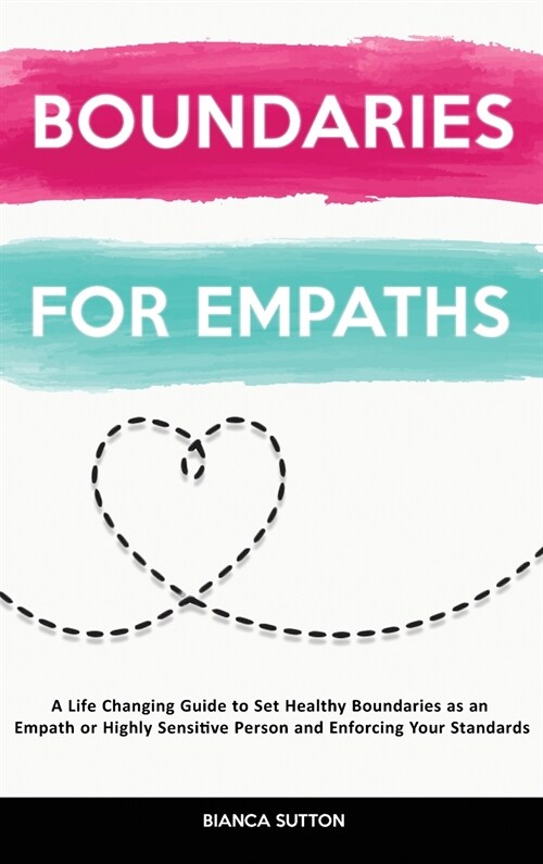 Boundaries For Empaths: A Life Changing Guide to Set Healthy Boundaries as an Empath or Highly Sensitive Person and Enforcing Your Standards (Hardcover)