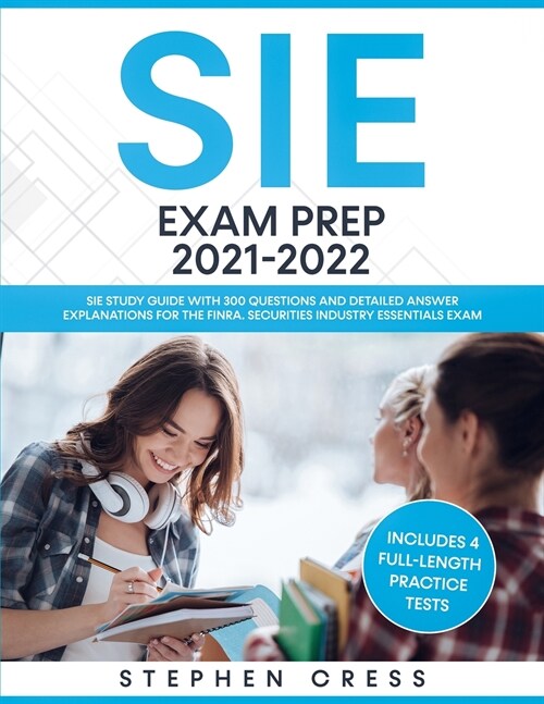 SIE Exam Prep 2021-2022: SIE Study Guide with 300 Questions and Detailed Answer Explanations for the FINRA Securities Industry Essentials Exam (Paperback)