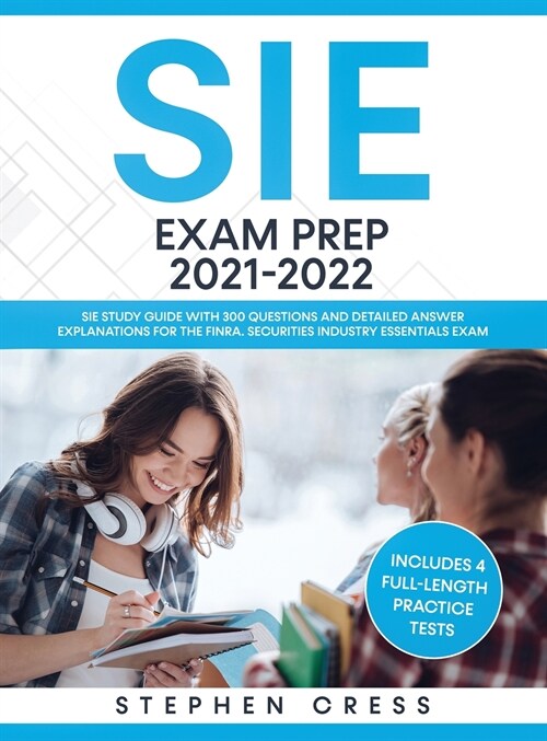 SIE Exam Prep 2021-2022: SIE Study Guide with 300 Questions and Detailed Answer Explanations for the FINRA Securities Industry Essentials Exam (Hardcover)