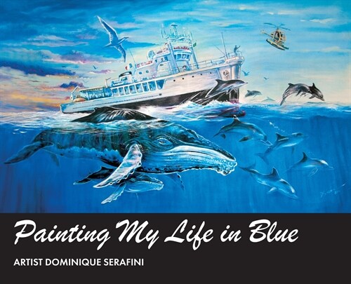 Painting My Life in Blue: Artist Dominique Serafini (Hardcover)